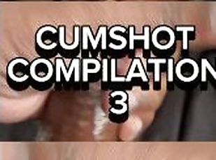 Cumshot Compilation 3 @1JoeHeatxxx)
