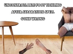UNCONTROLLABLE FOOT TICKLING AFTER SEPARATION SPELL GONE WRONG
